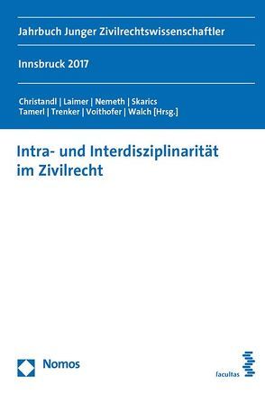 Intra- und Interdisziplinarität im Zivilrecht von Christandl,  Gregor, Laimer,  Simon, Nemeth,  Kristin, Skarics,  Florian, Tamerl,  Daniel, Trenker,  Martin, Voithofer,  Caroline, Walch,  Mathias