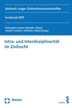 Intra- und Interdisziplinarität im Zivilrecht von Christandl,  Gregor, Laimer,  Simon, Nemeth,  Kristin, Skarics,  Florian, Tamerl,  Daniel, Trenker,  Martin, Voithofer,  Caroline, Walch,  Mathias