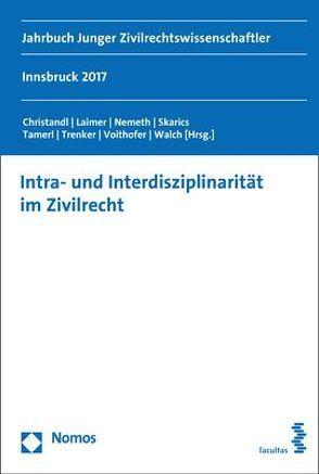 Intra- und Interdisziplinarität im Zivilrecht von Christandl,  Gregor, Laimer,  Simon, Nemeth,  Kristin, Skarics,  Florian, Tamerl,  Daniel, Trenker,  Martin, Voithofer,  Caroline, Walch,  Mathias