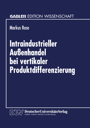 Intraindustrieller Außenhandel bei vertikaler Produktdifferenzierung von Rose,  Markus