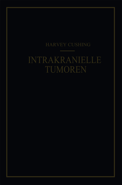 Intrakranielle Tumoren von Cushing,  Harvey, Kessel,  F. K.