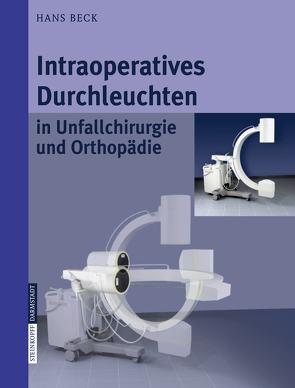 Intraoperatives Durchleuchten in Unfallchirurgie und Orthopädie von Beck,  Hans, Jurowich,  B.