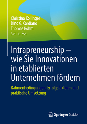 Intrapreneurship – wie Sie Innovationen in etablierten Unternehmen fördern von Cardiano,  Dino G., Eski,  Selina, Kollinger,  Christina, Röhm,  Thomas