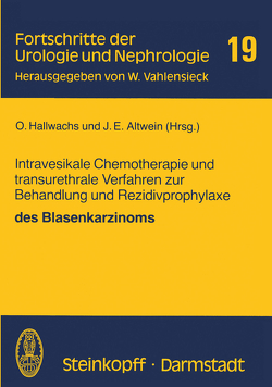 Intravesikale Chemotherapie und transurethrale Verfahren zur Behandlung und Rezidivprophylaxe des Blasenkarzinoms von Altwein,  J.E., Hallwachs,  O.