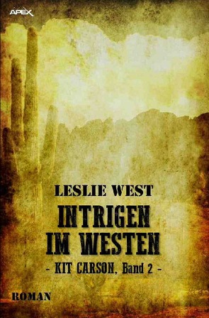 INTRIGEN IM WESTEN – KIT CARSON, BAND 2 von Dörge,  Christian, West,  Leslie