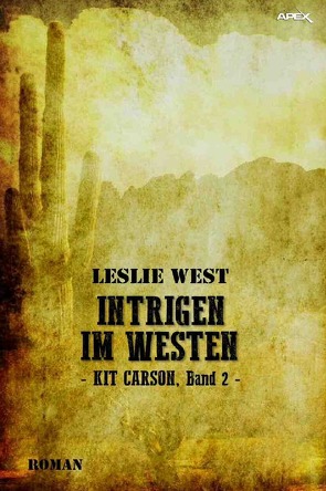 INTRIGEN IM WESTEN – KIT CARSON, BAND 2 von Dörge,  Christian, West,  Leslie