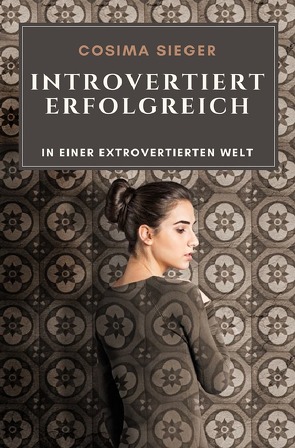 Introvertiert erfolgreich in einer extrovertierten Welt von Sieger,  Cosima