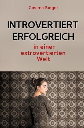 Introvertiert erfolgreich in einer extrovertierten Welt von Sieger,  Cosima