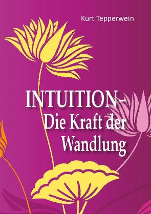 Intuition – Die Kraft der Wandlung von Tepperwein,  Kurt