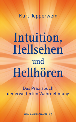 Intuition, Hellsehen und Hellhören von Tepperwein,  Kurt