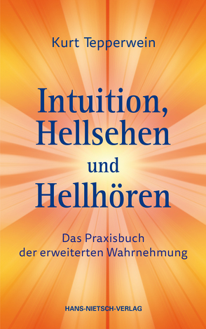 Intuition, Hellsehen und Hellhören von Tepperwein,  Kurt