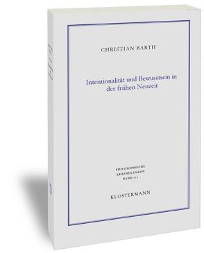 Intentionalität und Bewusstsein in der frühen Neuzeit von Barth,  Christian