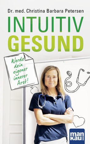 Intuitiv gesund. Werde dein eigener innerer Arzt! von Petersen,  Dr. med. Christina Barbara