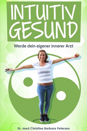 Intuitiv gesund von Petersen,  Dr. med. Christina Barbara