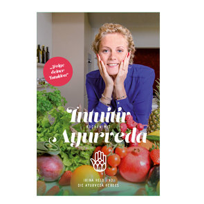 Intuitiv kochen mit Ayurveda von Irina,  Held