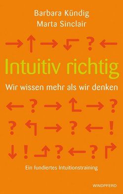 Intuitiv richtig – Wir wissen mehr als wir denken von Kündig,  Barbara, Sinclair,  Marta