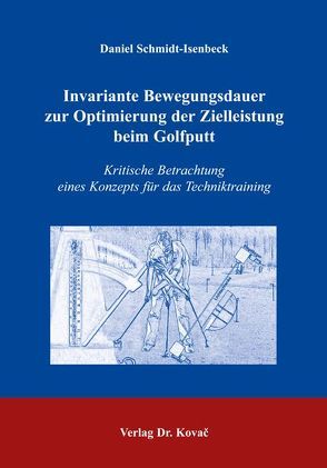 Invariante Bewegungsdauer zur Optimierung der Zielleistung beim Golfputt von Schmidt-Isenbeck,  Daniel