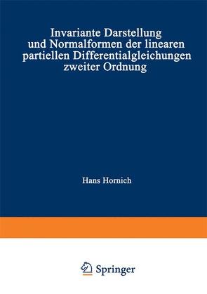 Invariante Darstellung und Normalformen der linearen partiellen Differentialgleichungen zweiter Ordnung von Hornich,  Hans