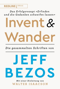 Invent and wander – Das Erfolgsrezept „Erfinden und die Gedanken schweifen lassen“ von Bezos,  Jeff, Freundl,  Hans, Isaacson,  Walter, Lerz,  Anja, Schmid,  Sigrid, Verlag,  Redline