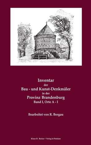 Inventar der Bau- und Kunst-Denkmäler in der Provinz Brandenburg, Band I, Orte A-I von Bergau,  R, Eye,  A.von, Köhne,  W., Körner,  A.