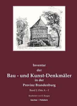 Inventar der Bau- und Kunst-Denkmäler in der Provinz Brandenburg, Band I, Orte A-I von Bergau,  R, Eye,  A.von, Köhne,  W., Körner,  A.