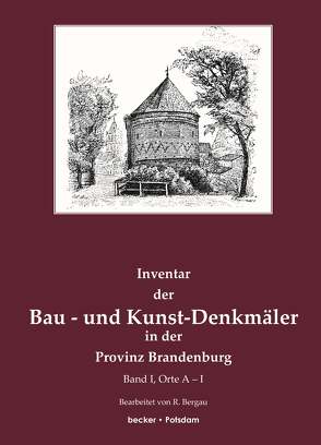 Inventar der Bau- und Kunst-Denkmäler in der Provinz Brandenburg, Band I, Orte A-I von Bergau,  R, Eye,  A.von, Köhne,  W., Körner,  A.