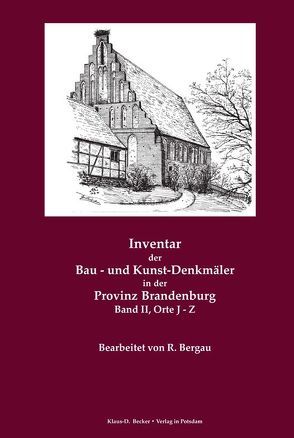 Inventar der Bau- und Kunst-Denkmäler in der Provinz Brandenburg Band II, Orte J – Z von Bergau,  R, Eye,  A.von, Köhne,  W., Körner,  A.