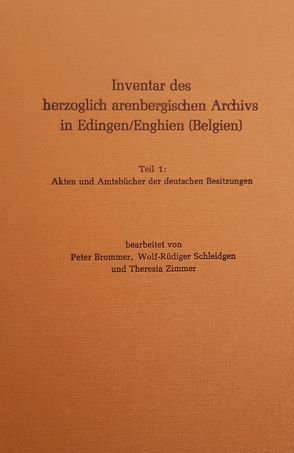 Inventar des herzoglich arenbergischen Archivs in Edingen/Enghien (Belgien) von Brommer,  Peter, Schleidgen,  Wolf R, Zimmer,  Theresia