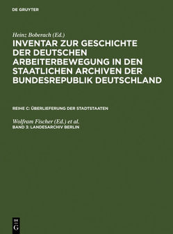 Inventar zur Geschichte der deutschen Arbeiterbewegung in den staatlichen… / Landesarchiv Berlin von Fischer,  Wolfram, Fuchs,  Eckhardt, Lewin,  Rosemarie, Lösche,  Peter