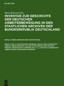 Inventar zur Geschichte der deutschen Arbeiterbewegung in den staatlichen… / Staatsarchiv Hamburg. Archiv der Hansestadt Lübeck: Überlieferung aus der Staatsverwaltung bis 1937. Indices: Staatsarchiv Hamburg Teil 1 u. 2, Archiv d. Hansestadt Lübeck sowie Staatsarchiv Bremen von Schädlich,  Christian, Weinhauer,  Klaus, Wiehmann,  Otto