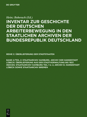 Inventar zur Geschichte der deutschen Arbeiterbewegung in den staatlichen… / Staatsarchiv Hamburg. Archiv der Hansestadt Lübeck: Überlieferung aus der Staatsverwaltung bis 1937. Indices: Staatsarchiv Hamburg Teil 1 u. 2, Archiv d. Hansestadt Lübeck sowie Staatsarchiv Bremen von Schädlich,  Christian, Weinhauer,  Klaus, Wiehmann,  Otto