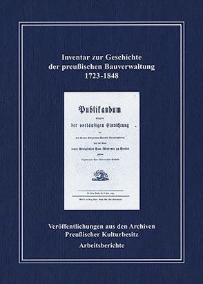 Inventar zur Geschichte der preußischen Bauverwaltung 1723-1848 von Brandt-Salloum,  Christiane, Jaeckel,  Ralph, Krause,  Constanze, Sander,  Oliver, Strecke,  Reinhart, Utpatel,  Michaela, Waldhoff,  Stephan