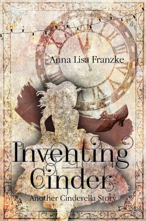 Inventing Cinder von Franzke,  Anna Lisa