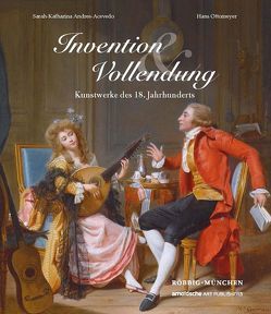 Invention und Vollendung von Andres-Acevedo,  Sarah-Katharina, Cornet,  Christine, Kunze-Köllensperger,  Melitta, Lechner,  Georg, Lehner-Jobst,  Claudia, Nordhoff,  Claudia, Ottomeyer,  Hans, Pietsch,  Ulrich, Pucher,  Christina, Ranftl,  David J., Röbbig-Reyes,  Michael, Tillmann,  Max, Ziffer,  Alfred