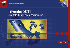 Inventor 2011 – Bauteile, Baugruppen, Zeichnungen von Scheuermann,  Günter