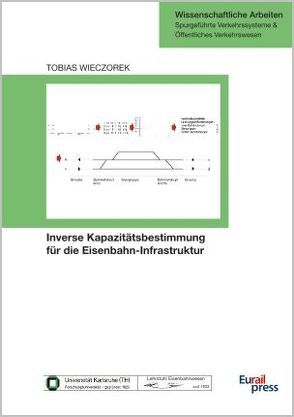 Inverse Kapazitätsbestimmung für die Eisenbahn-Infrastruktur von Wieczorek,  Tobias