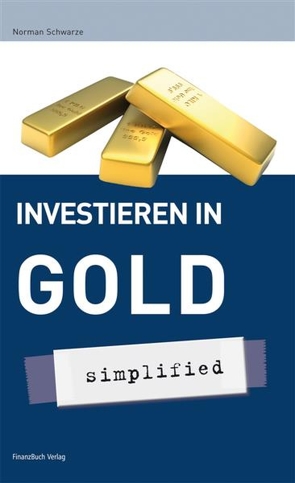 Investieren in Gold – simplified von Schwarze,  Norman