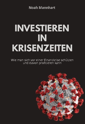 Investieren in Krisenzeiten von Mannhart,  Noah