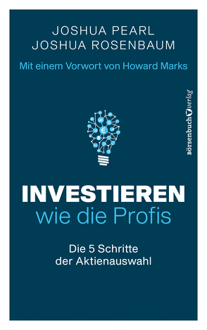 Investieren wie die Profis von Marks,  Howard, Pearl,  Joshua, Rosenbaum,  Joshua, Wurbs,  Wolfgang