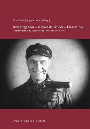 Investigation – Rekonstruktion – Narration von Brylla,  Wolfgang, Düring,  Michael, Engel,  Christine, Frieß,  Nina, Gladis,  Lea, Günther,  Clemens, Hansen-Kokoruš,  Renate, Huber,  Angela, Jekutsch,  Ulrike, Kirjuchina,  Ljuba, Kunow,  Rüdiger, Schmidt,  Nora, Schwartz,  Matthias, Smyshliaeva,  Maria, Soldat,  Cornelia, Sproede,  Alfred, Wehrhahn,  Olena