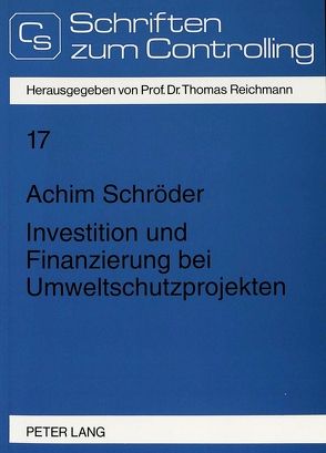 Investition und Finanzierung bei Umweltschutzprojekten von Schröder,  Achim