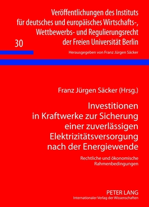 Investitionen in Kraftwerke zur Sicherung einer zuverlässigen Elektrizitätsversorgung nach der Energiewende von Säcker,  Franz-Jürgen