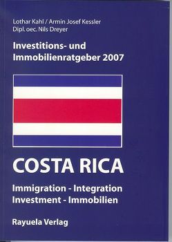 Investitions- und Immobilienratgeber Costa Rica 2007 von Dreyer,  Nils, Kahl,  Lothar, Kessler,  Armin J