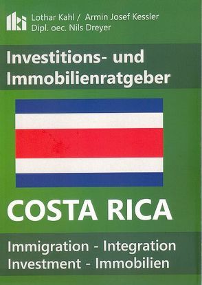 Investitions- und Immobilienratgeber Costa Rica von Dreyer,  Nils, Kahl,  Lothar, Kessler,  Armin J