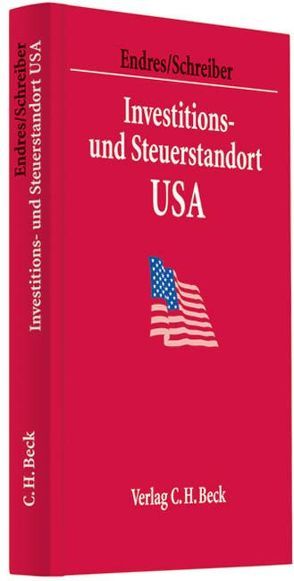 Investitions- und Steuerstandort USA von Besch,  Christoph, Brunsbach,  Stefan, Ditsch,  Stefan, Dorfmüller,  Pia, Dubert,  Carl, Eckstein,  Hans Martin, Endres,  Dieter, Fuhrmann,  Sven, Gregier,  Sabine, Langseder,  Andreas, Meier-Holzgräbe,  Ulrike, Oestreicher,  Andreas, Peitz-Ziemann,  Petra, Portner,  Rosemarie, Quassowsky,  Frank, Schreiber,  Christoph, Siemers,  Lothar