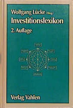 Investitionslexikon von Bischoff,  Erich, Bloech,  Jürgen, Bogaschewsky,  Ronald, Dietz,  Jobst-W., Engelke,  Peter, Gabisch,  Günter, Götze,  Uwe, Helmold,  Eva, Heurer,  Matthias, Hoyer,  Stefan, Kahle,  Egbert, Korte,  Rolf-Jürgen, Lücke,  Wolfgang, Pinkas,  Wolfgang, Reichardt,  Benno, Roski,  Reinhold, Rüscher,  Herbert, Schulz,  Klaus, Sierke,  Bernt R.A., Wilkening,  Hans-Rüdiger, Zwehl,  Wolfgang von