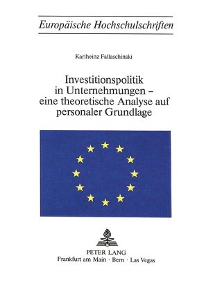 Investitionspolitik in Unternehmungen – eine theoretische Analyse aus personaler Grundlage von Fallaschinski,  Karlheinz