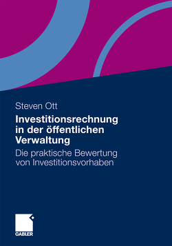 Investitionsrechnung in der öffentlichen Verwaltung von Ott,  Steven