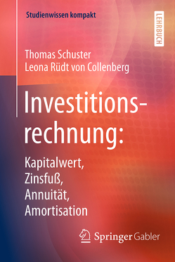 Investitionsrechnung: Kapitalwert, Zinsfuß, Annuität, Amortisation von Rüdt von Collenberg,  Leona, Schuster,  Thomas