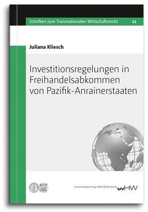 Investitionsregelungen in Freihandelsabkommen von Pazifik-Anrainerstaaten von Kliesch,  Juliana